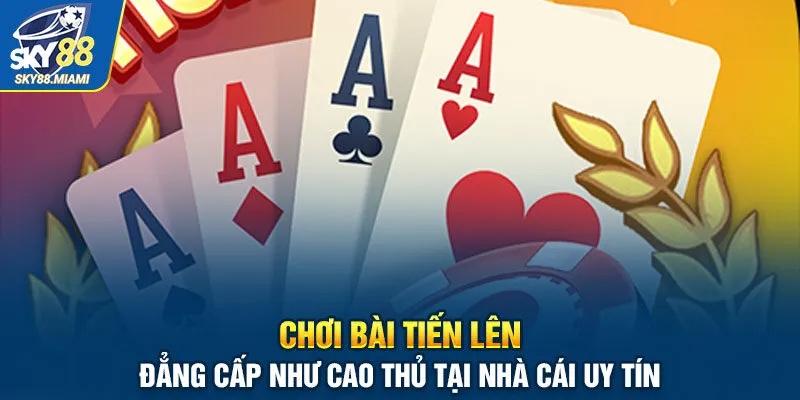 Chơi Bài Tiến Lên Online Đẳng Cấp Như Cao Thủ Tại Nhà Cái