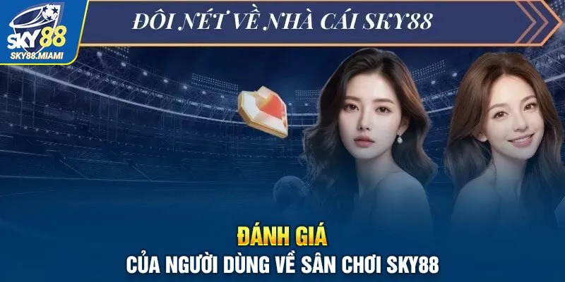 Đánh giá của người dùng về sân chơi SKY88