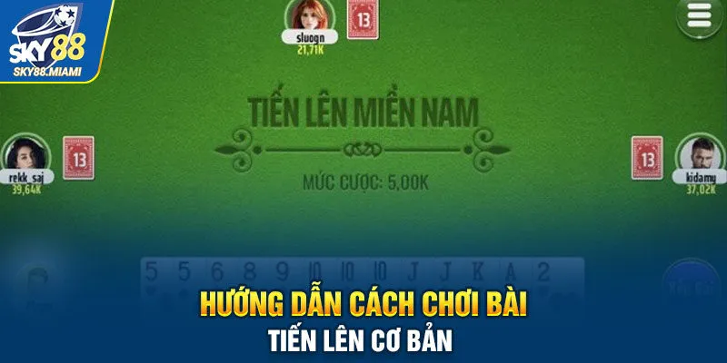 Hướng dẫn cách chơi bài tiến lên online cơ bản 