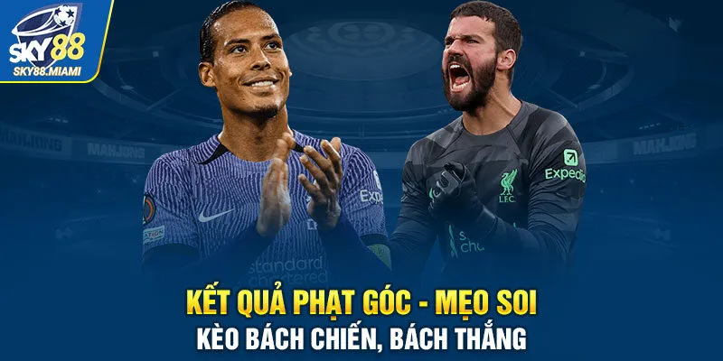 Kết quả phạt góc - Mẹo soi kèo bách chiến, bách thắng