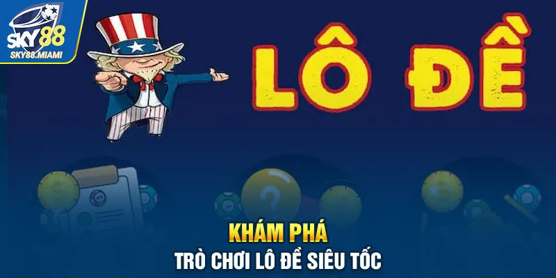 Khám phá trò chơi lô đề siêu tốc