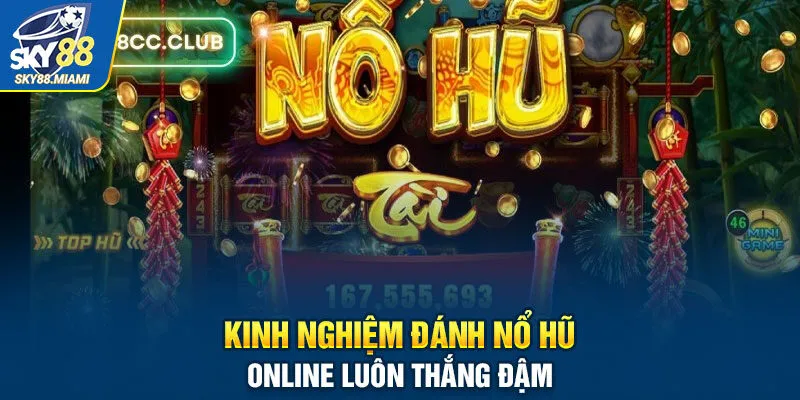 Kinh nghiệm đánh nổ hũ online luôn thắng đậm