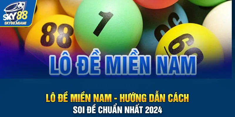 Lô đề miền Nam - Hướng dẫn cách soi đề chuẩn nhất 2024