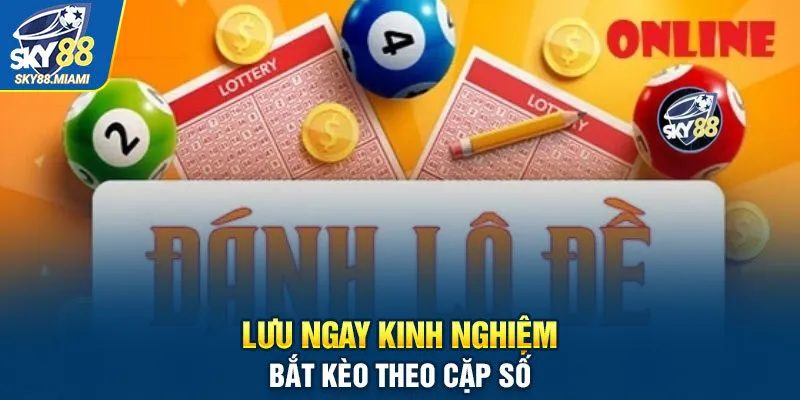 Lưu ngay kinh nghiệm bắt kèo theo cặp số