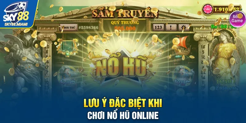 Lưu ý đặc biệt khi chơi nổ hũ online