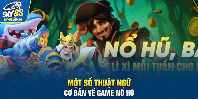 Một số thuật ngữ cơ bản về game nổ hũ