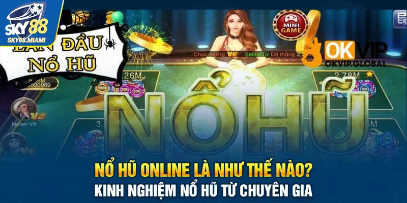 Nổ Hũ Online Là Như Thế Nào? Kinh Nghiệm Từ Cao Thủ Top Đầu