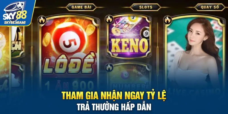 Tham gia nhận ngay tỷ lệ trả thưởng hấp dẫn