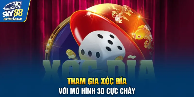 Tham gia xóc đĩa với mô hình 3D cực cháy