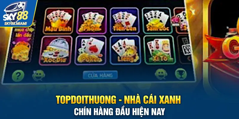 Topdoithuong - Nhà cái xanh chín hàng đầu hiện nay