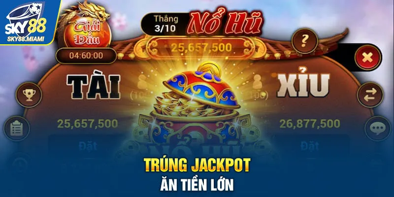 Trúng jackpot ăn tiền lớn